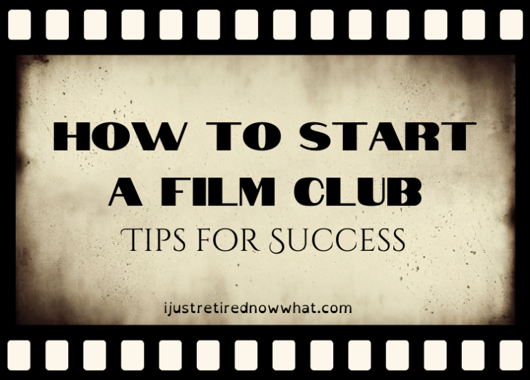 Filmstrip graphic with text "How to Start a Film Club: Tips for Success" and ijustretirednowwhat.com